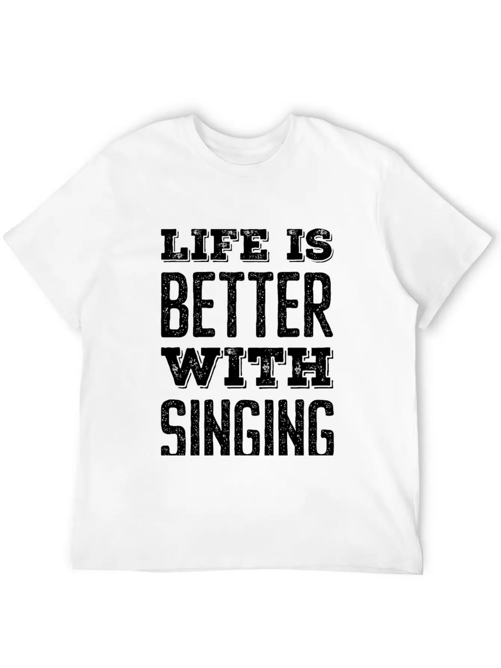 Life Is Better With Singing Stylish Everyday T-Shirt – Unisex Basic Cotton Tee