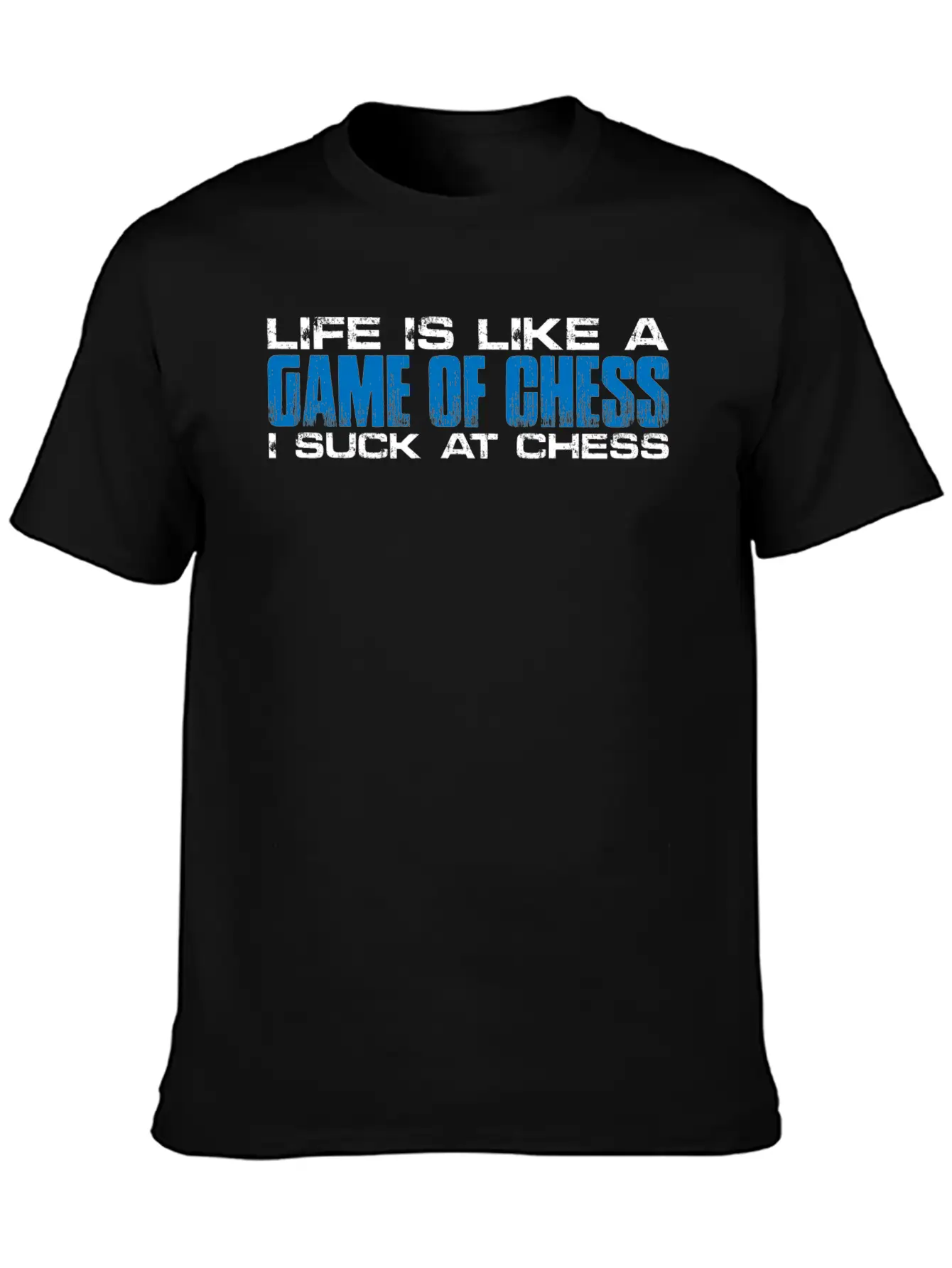 Life Is Like A Game Of Chess, I Suck At Chess 4 Unisex Short Sleeve Soft Cotton T-Shirt – Casual Everyday Wear