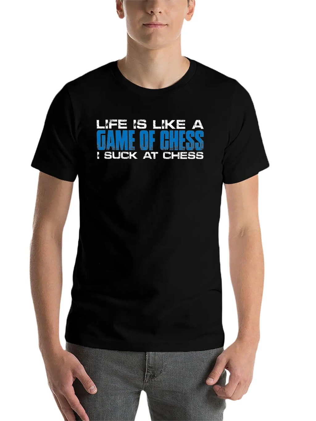 Life Is Like A Game Of Chess, I Suck At Chess 4 Unisex Short Sleeve Soft Cotton T-Shirt – Casual Everyday Wear