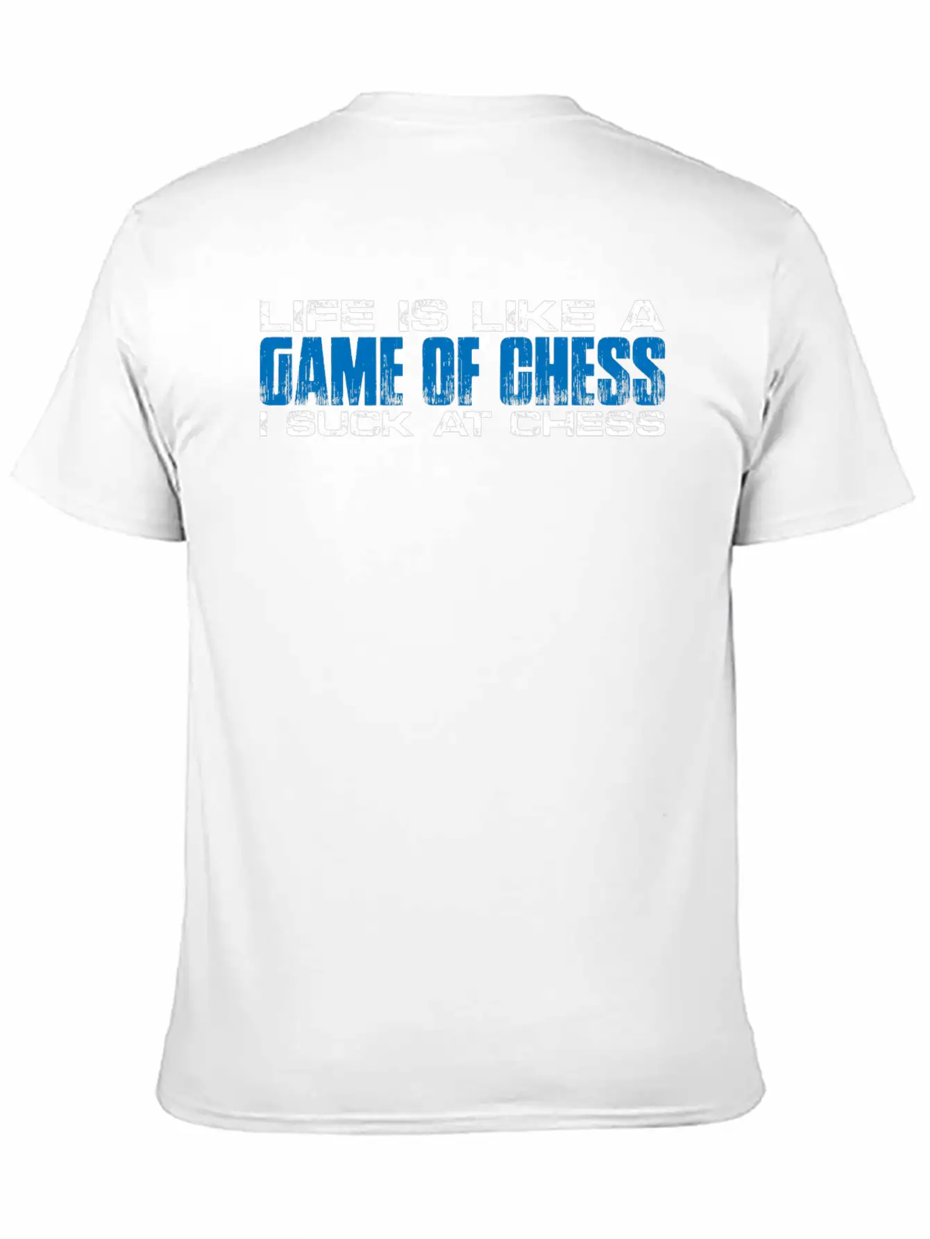 Life Is Like A Game Of Chess, I Suck At Chess 4 Unisex Short Sleeve Soft Cotton T-Shirt – Casual Everyday Wear