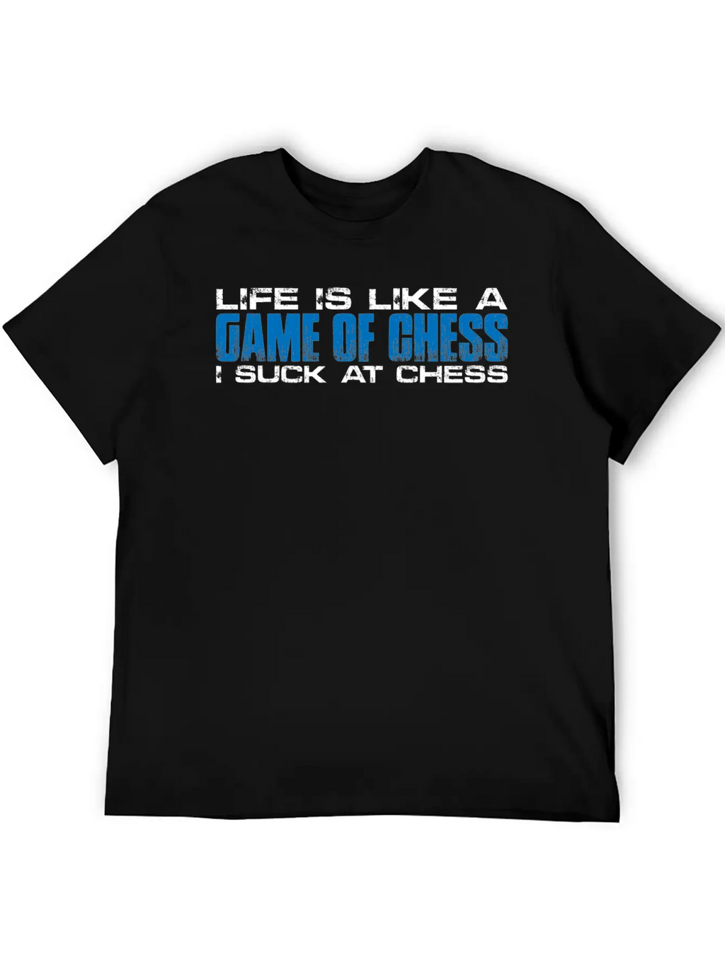 Life Is Like A Game Of Chess, I Suck At Chess 4 Unisex Short Sleeve Soft Cotton T-Shirt – Casual Everyday Wear