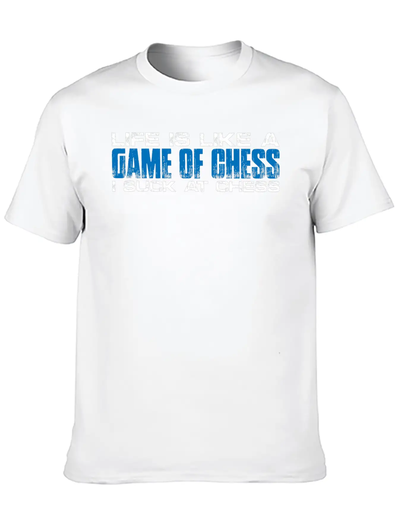 Life Is Like A Game Of Chess, I Suck At Chess 4 Unisex Short Sleeve Soft Cotton T-Shirt – Casual Everyday Wear