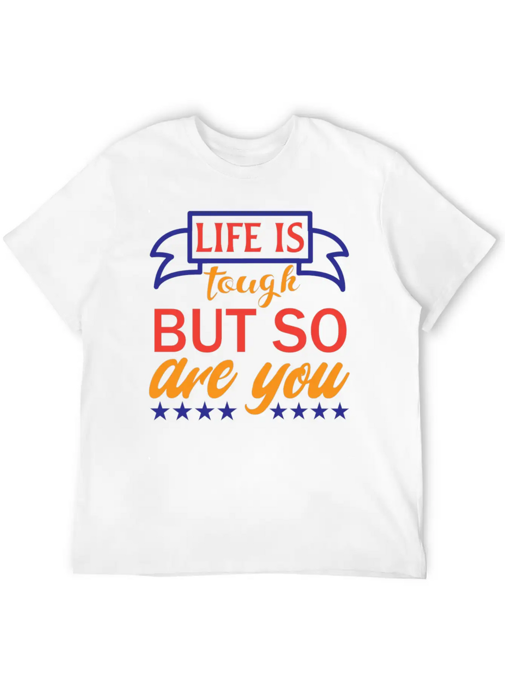 Life Is Tough But So Are You Unisex Casual T-Shirt – Clean Design For Daily Comfort