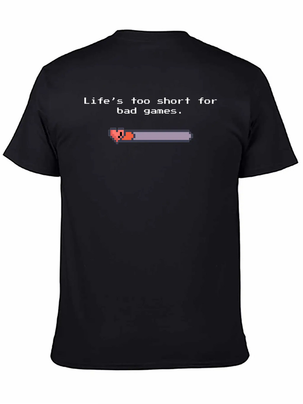 Life’s Too Short For Bad Games – Pixel Art Style Unisex Casual T-Shirt – Clean Design For Daily Comfort