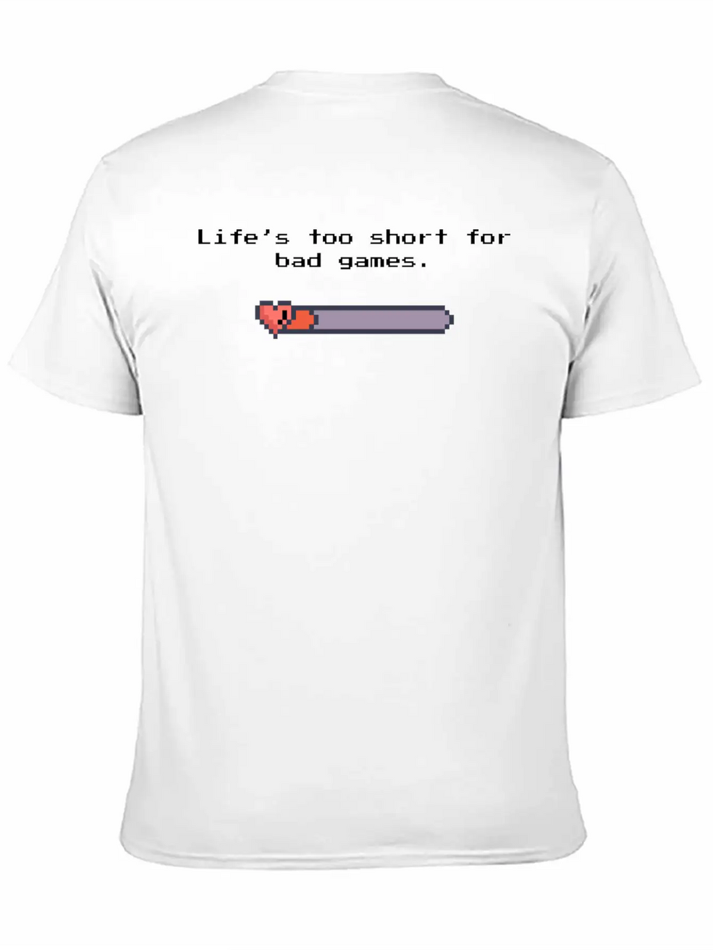 Life’s Too Short For Bad Games – Pixel Art Style Unisex Casual T-Shirt – Clean Design For Daily Comfort