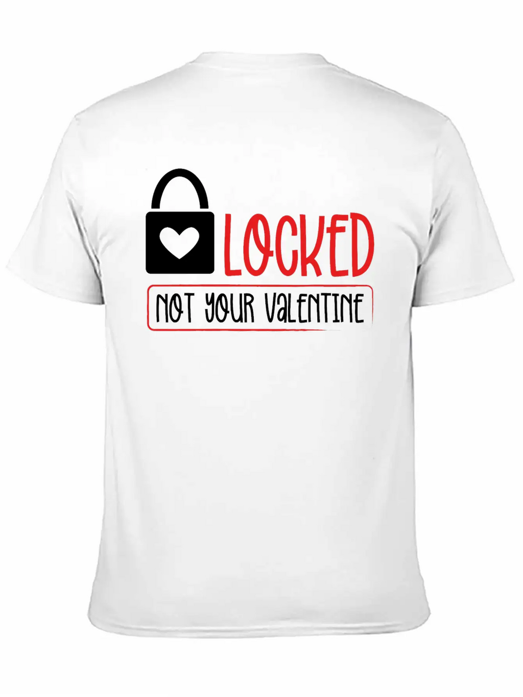 Locked Not Your Valentine Unisex Short Sleeve Soft Cotton T-Shirt – Casual Everyday Wear