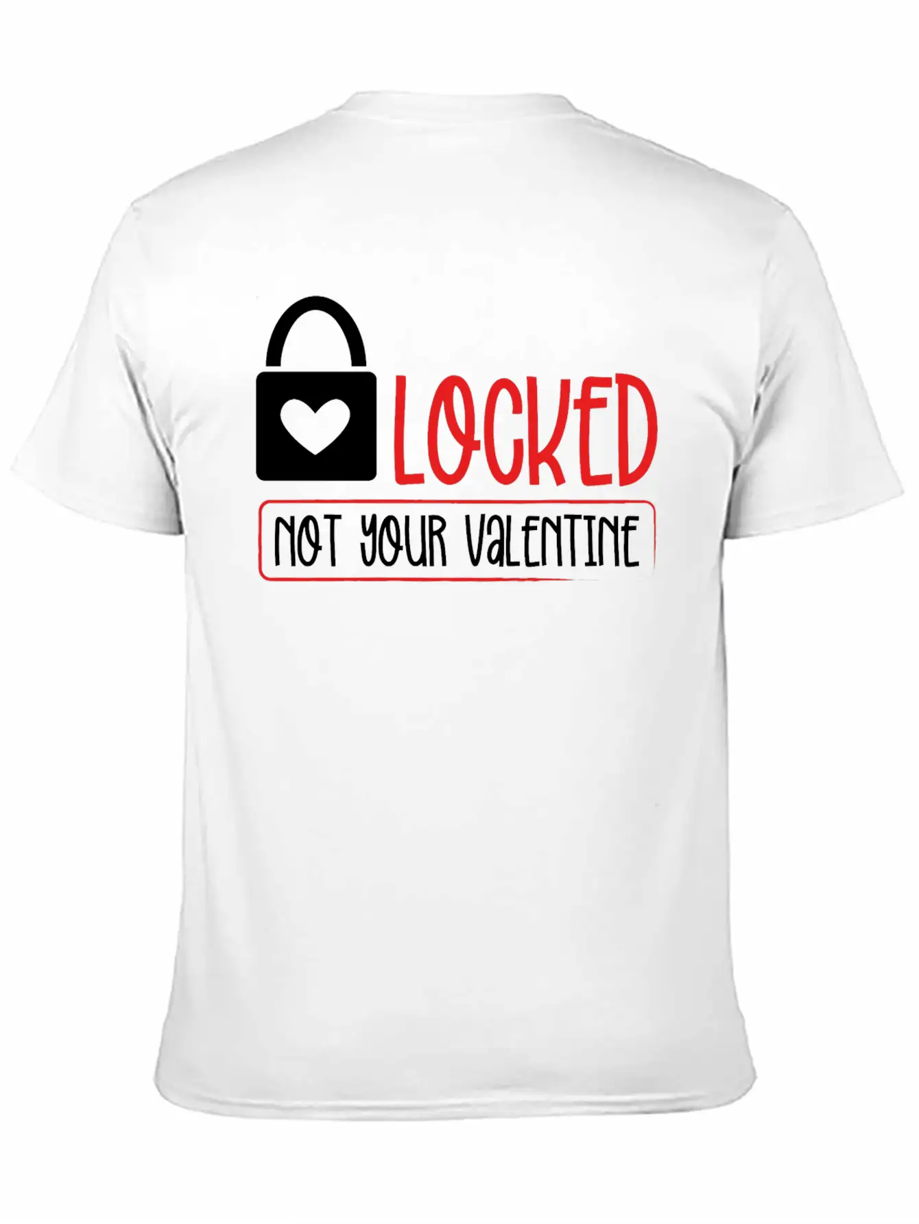 Locked Not Your Valentine Unisex Short Sleeve Soft Cotton T-Shirt – Casual Everyday Wear