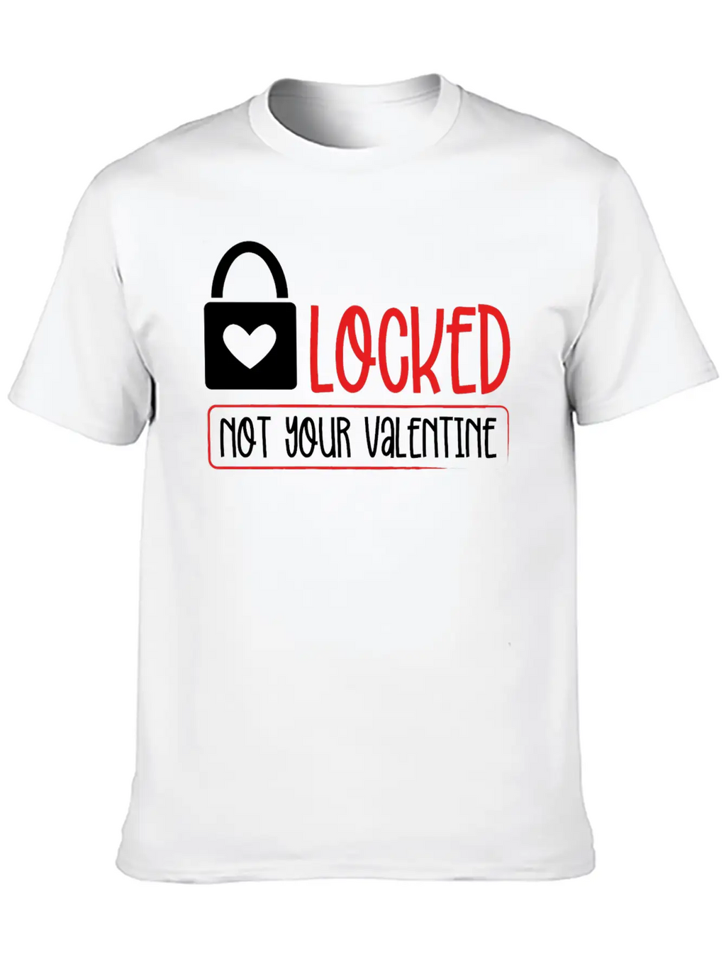 Locked Not Your Valentine Unisex Short Sleeve Soft Cotton T-Shirt – Casual Everyday Wear
