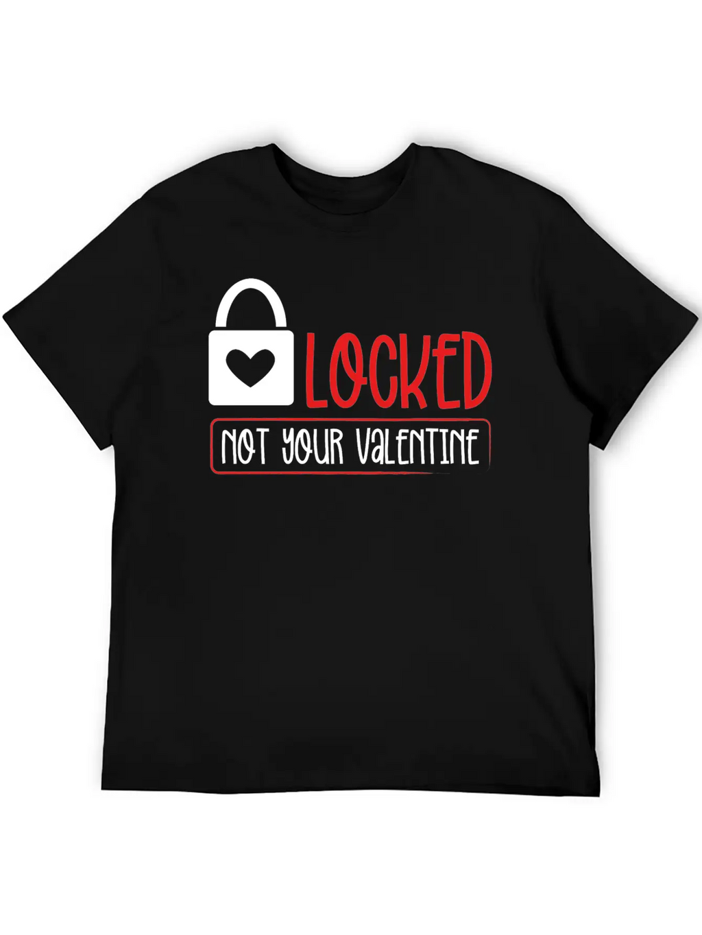 Locked Not Your Valentine Unisex Short Sleeve Soft Cotton T-Shirt – Casual Everyday Wear