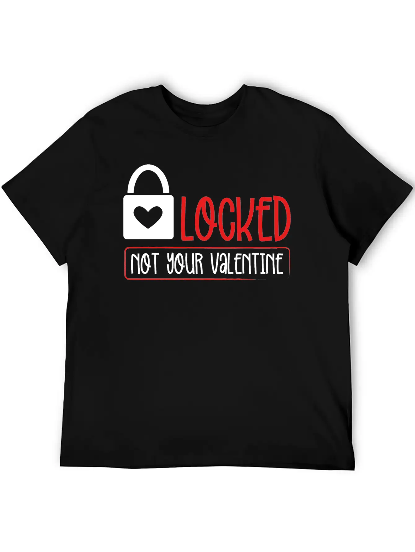 Locked Not Your Valentine Unisex Short Sleeve Soft Cotton T-Shirt – Casual Everyday Wear