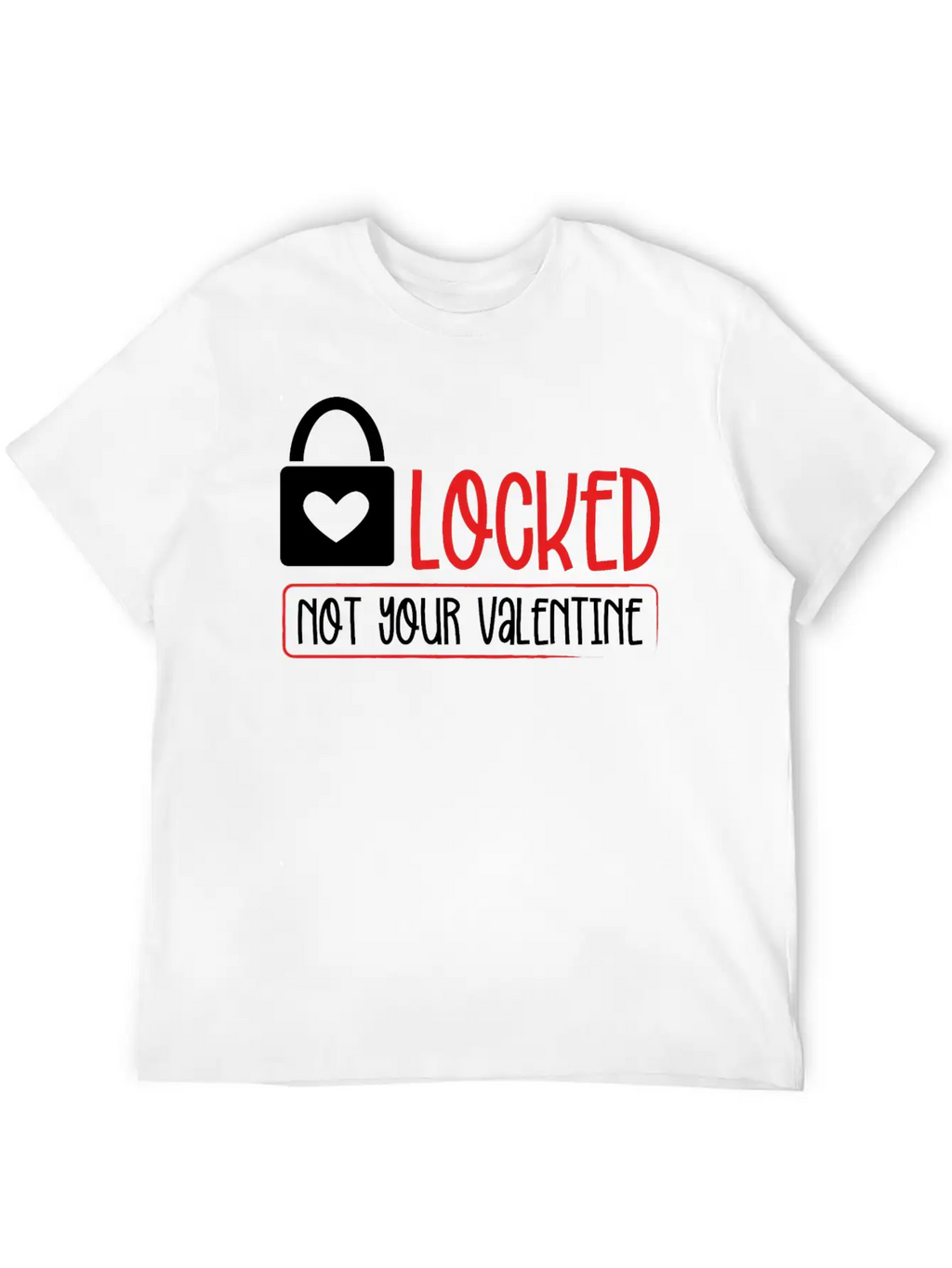Locked Not Your Valentine Unisex Short Sleeve Soft Cotton T-Shirt – Casual Everyday Wear