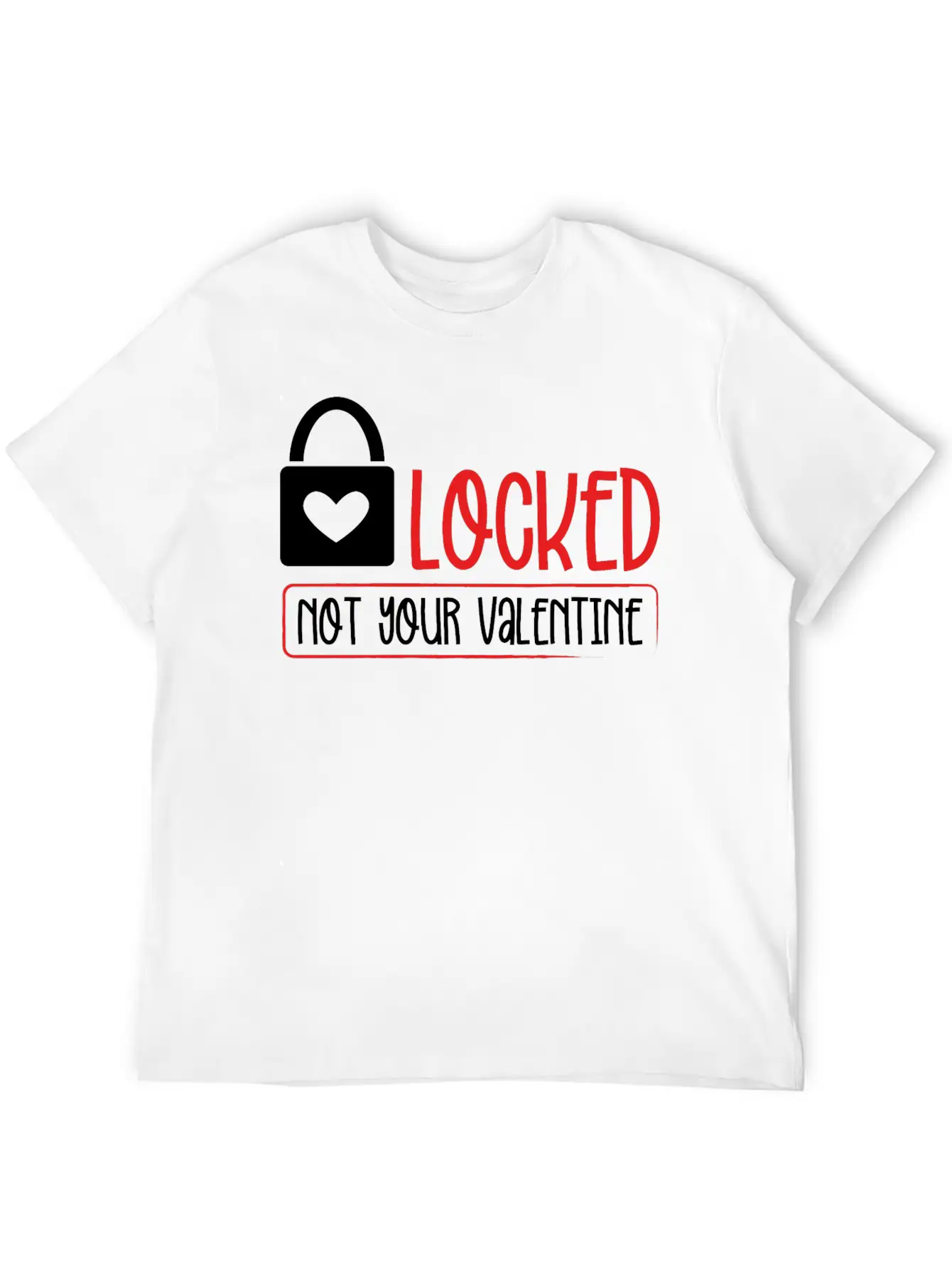 Locked Not Your Valentine Unisex Short Sleeve Soft Cotton T-Shirt – Casual Everyday Wear