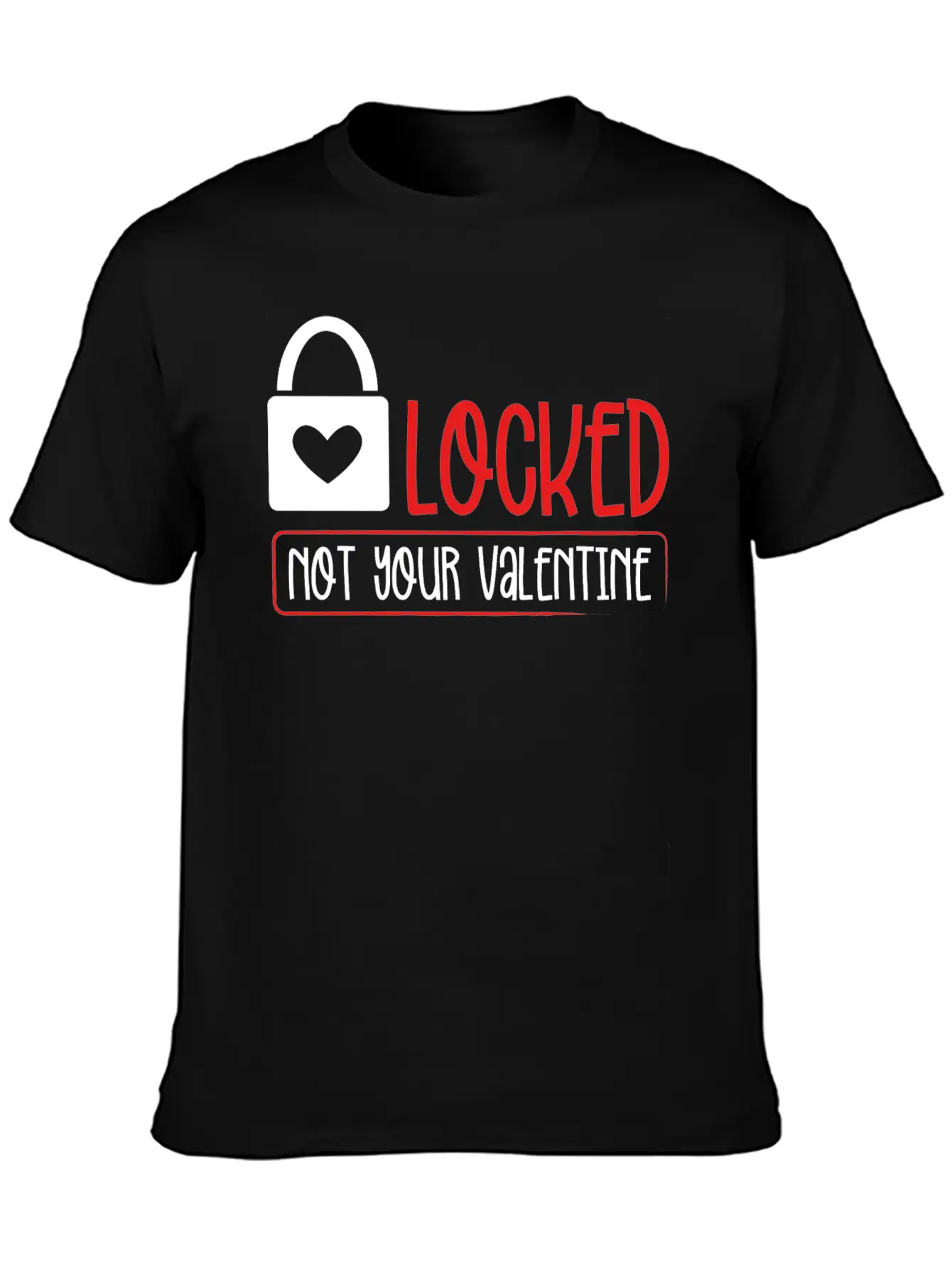 Locked Not Your Valentine Unisex Short Sleeve Soft Cotton T-Shirt – Casual Everyday Wear