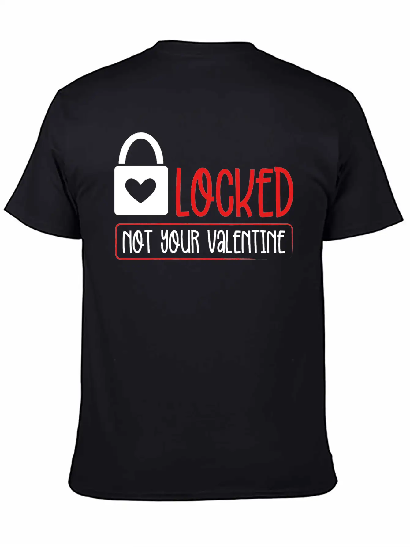 Locked Not Your Valentine Unisex Short Sleeve Soft Cotton T-Shirt – Casual Everyday Wear