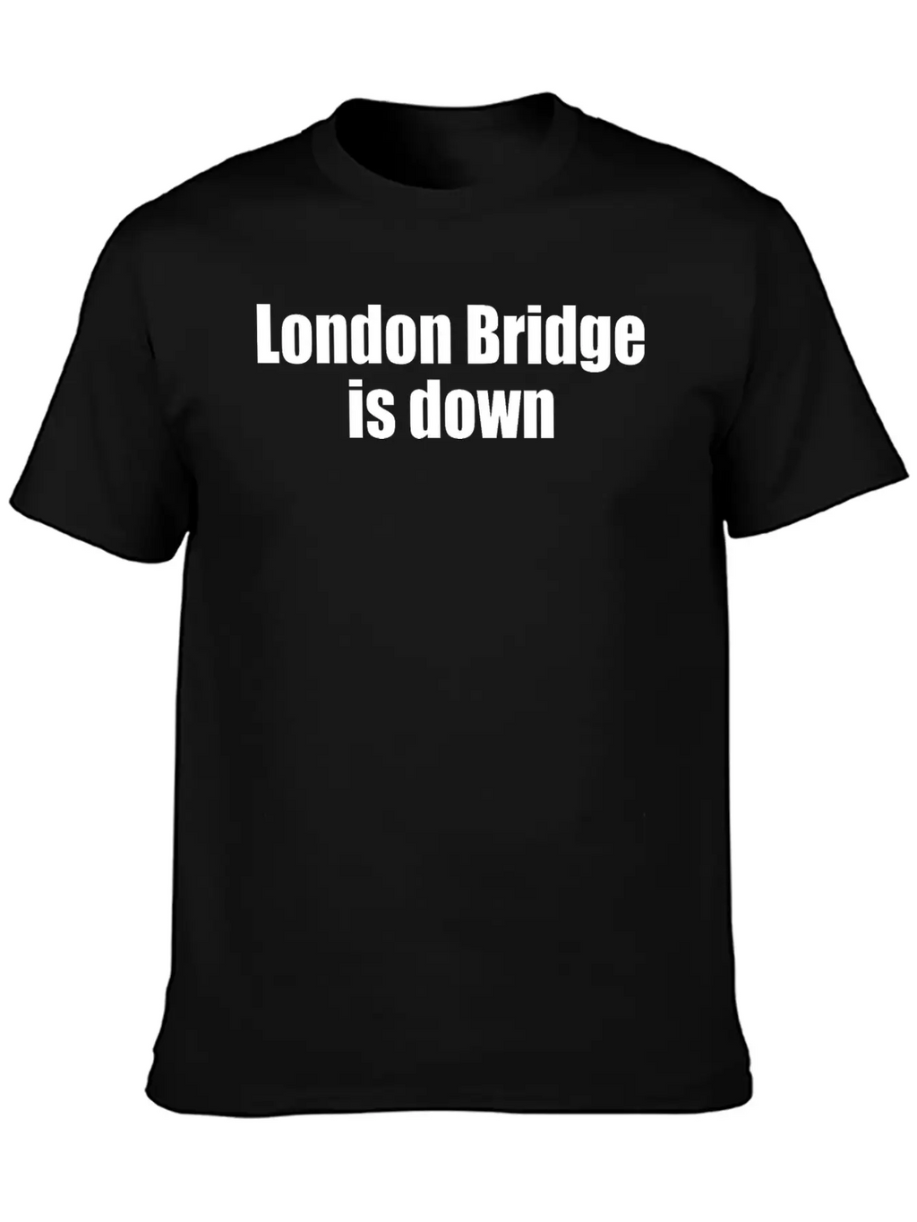 London Bridge Is Down Unisex Casual T-Shirt – Clean Design For Daily Comfort
