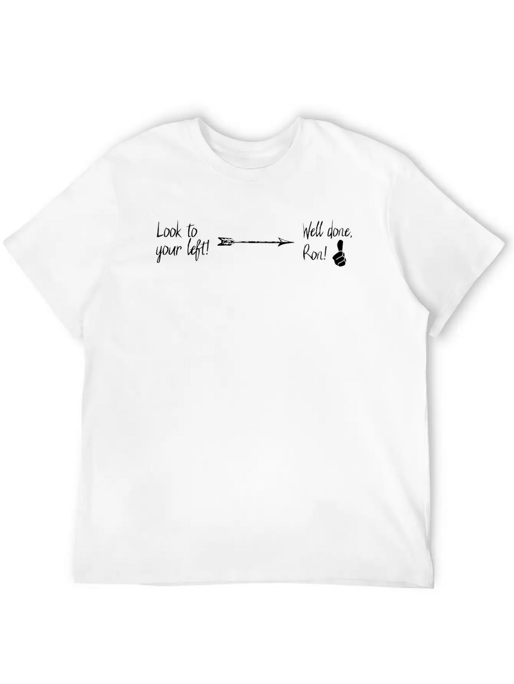 Look Left, Good Job! | Funny & Cheeky Joke Shirt Stylish Everyday T-Shirt – Unisex Basic Cotton Tee