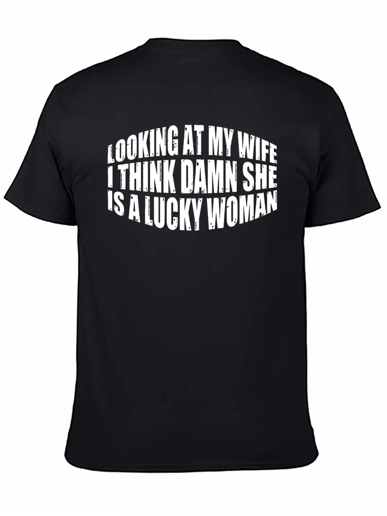 Looking At My Wife, Damn She Is A Lucky Woman 4 Stylish Everyday T-Shirt – Unisex Basic Cotton Tee