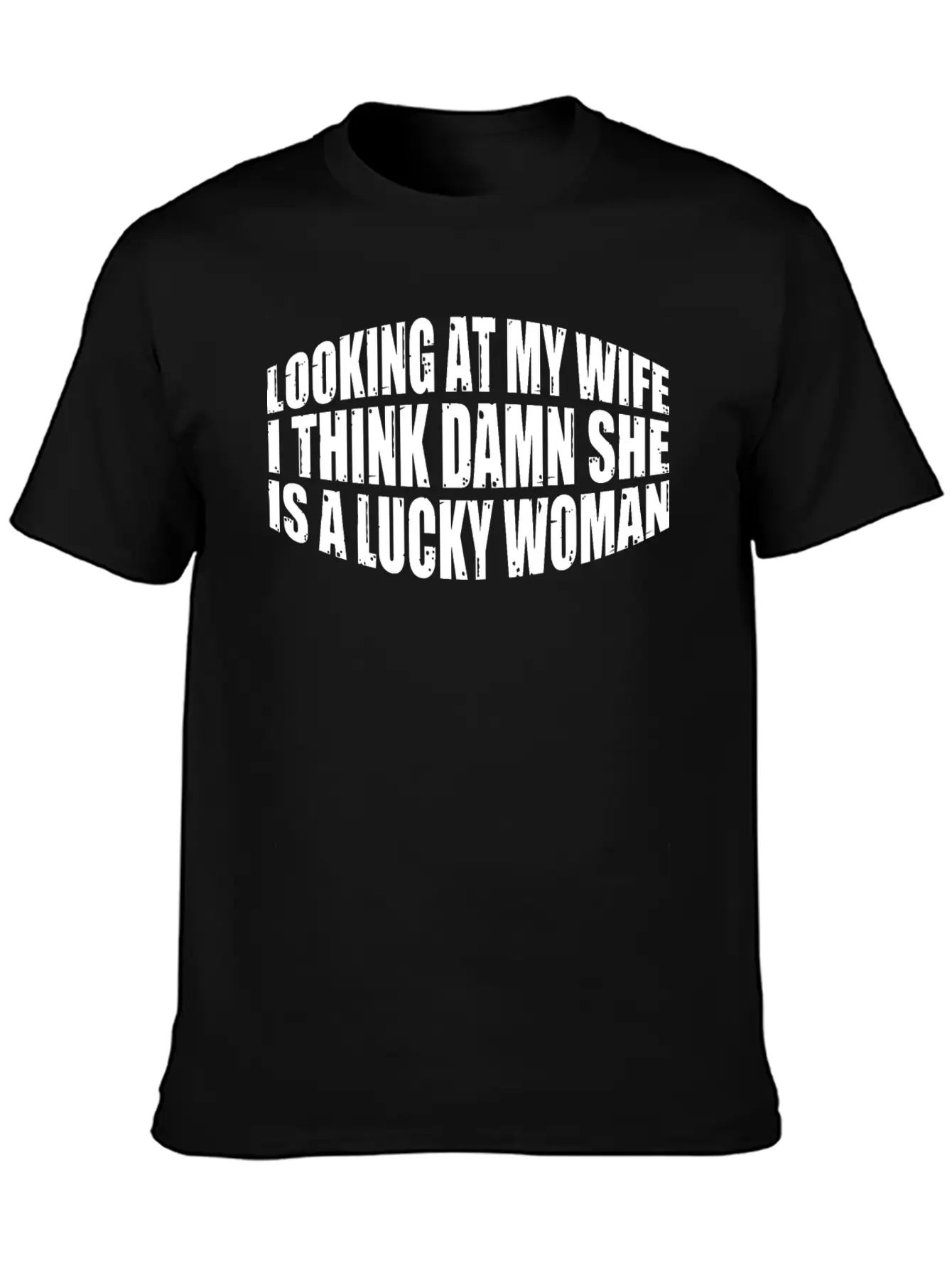 Looking At My Wife, Damn She Is A Lucky Woman 4 Stylish Everyday T-Shirt – Unisex Basic Cotton Tee