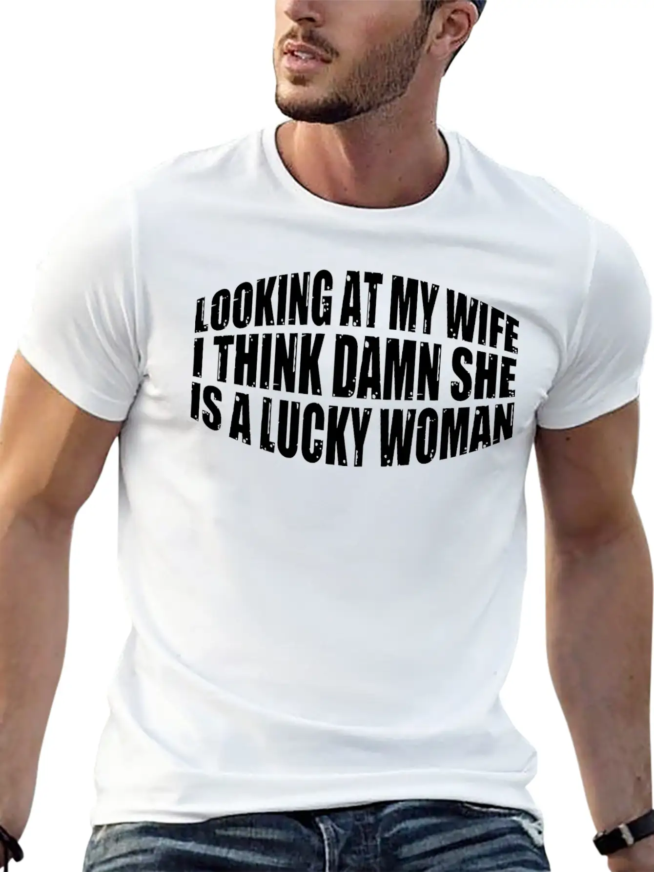 Looking At My Wife, Damn She Is A Lucky Woman 4 Stylish Everyday T-Shirt – Unisex Basic Cotton Tee