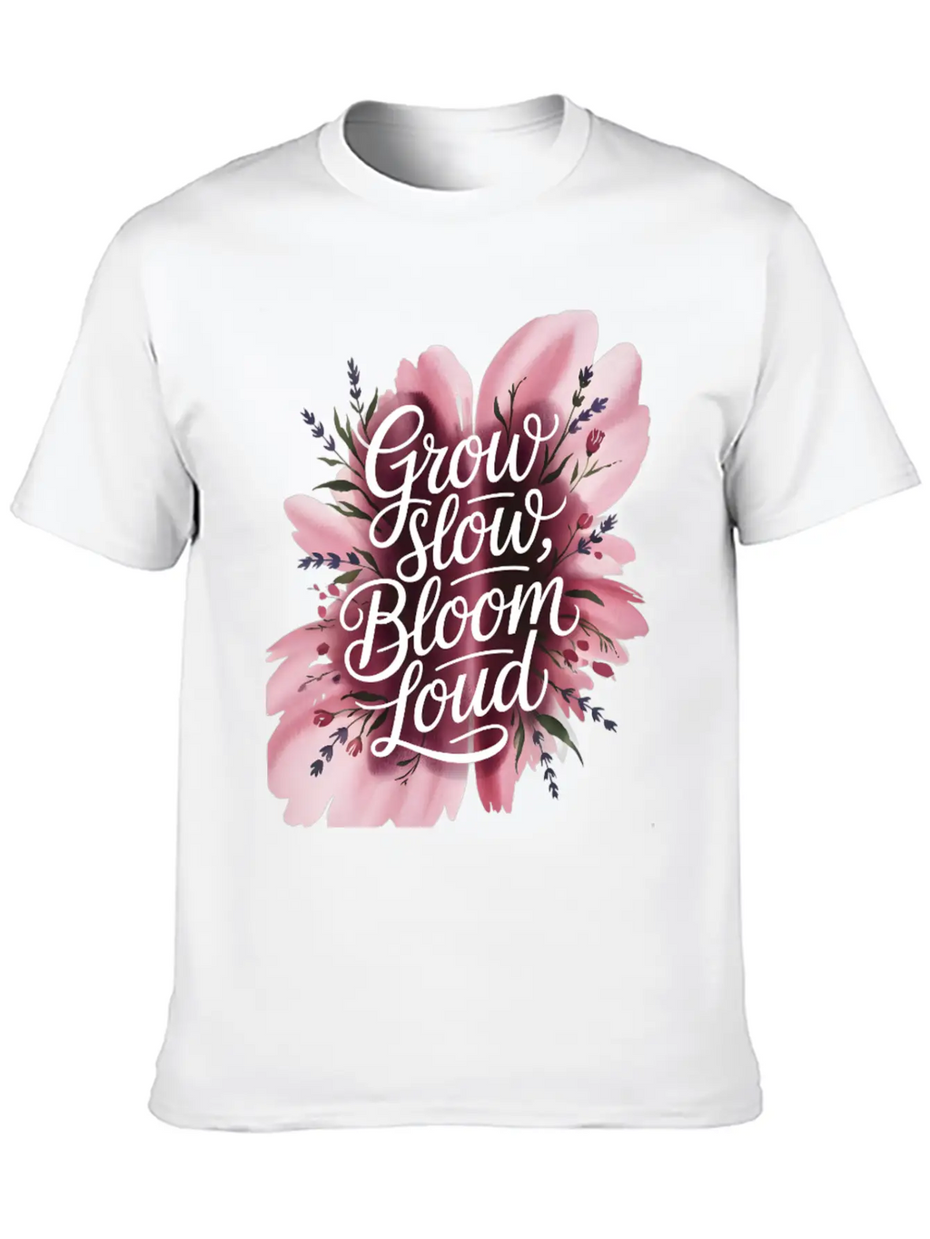 Loud Bloom Minimal Script "Grow Slow, Bloom Loud. Stylish Everyday T-Shirt – Unisex Basic Cotton Tee