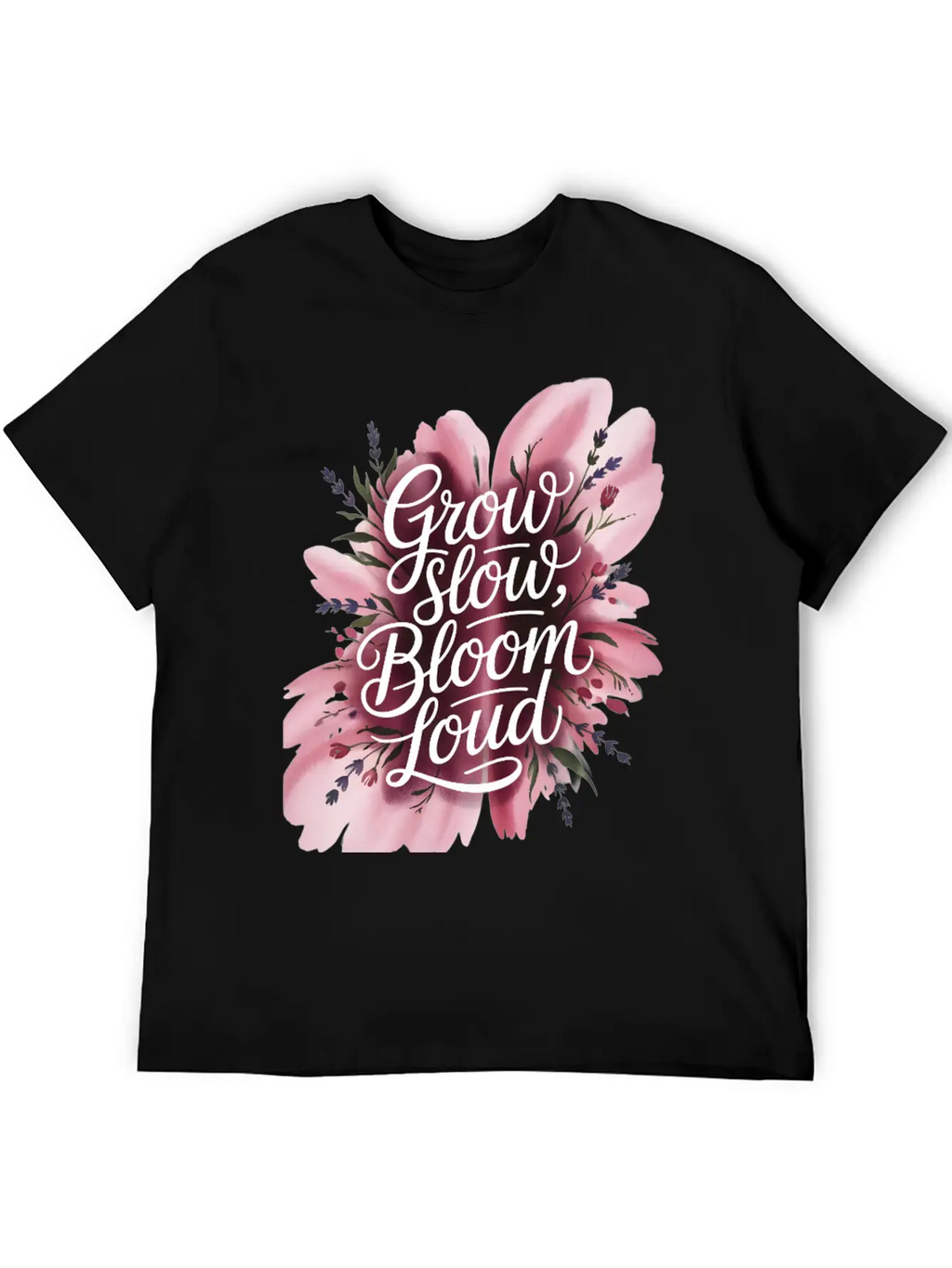 Loud Bloom Minimal Script "Grow Slow, Bloom Loud. Stylish Everyday T-Shirt – Unisex Basic Cotton Tee