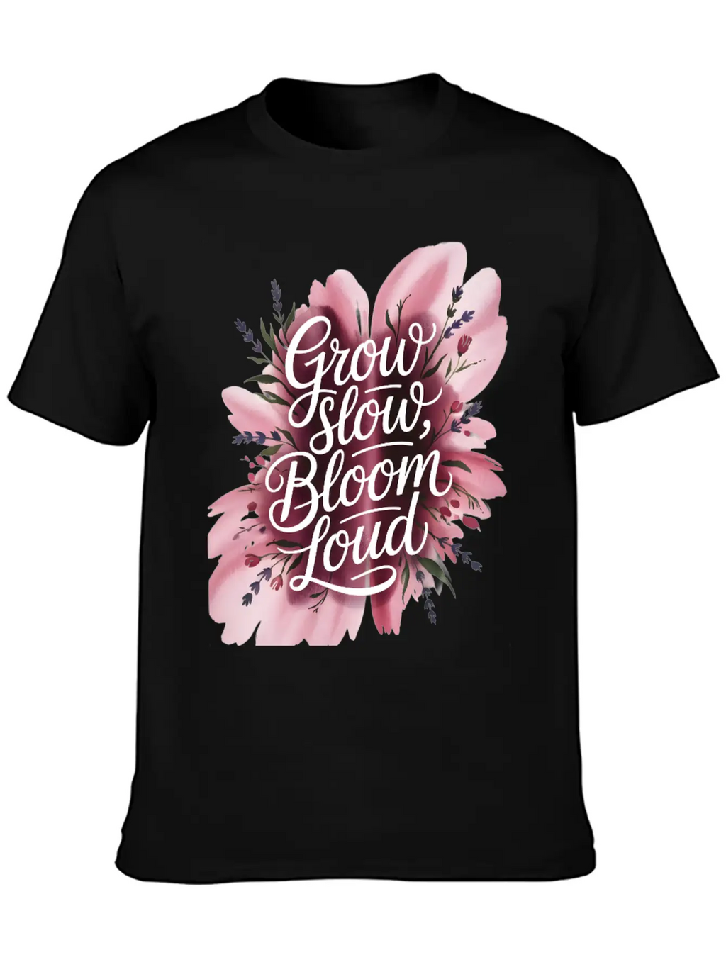 Loud Bloom Minimal Script "Grow Slow, Bloom Loud. Stylish Everyday T-Shirt – Unisex Basic Cotton Tee