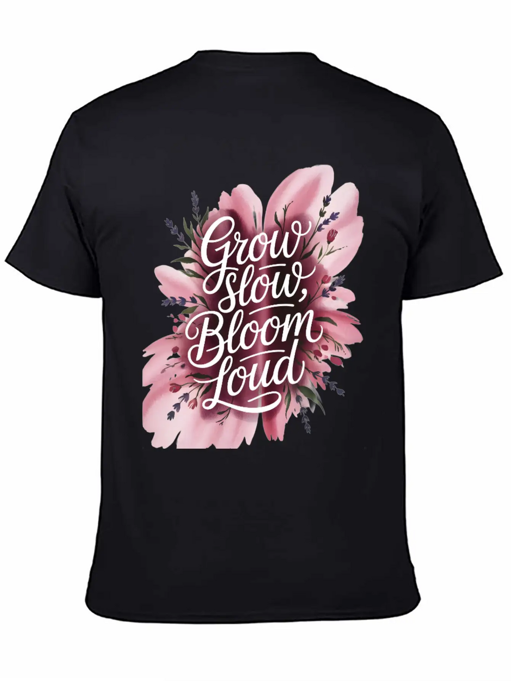 Loud Bloom Minimal Script "Grow Slow, Bloom Loud. Stylish Everyday T-Shirt – Unisex Basic Cotton Tee