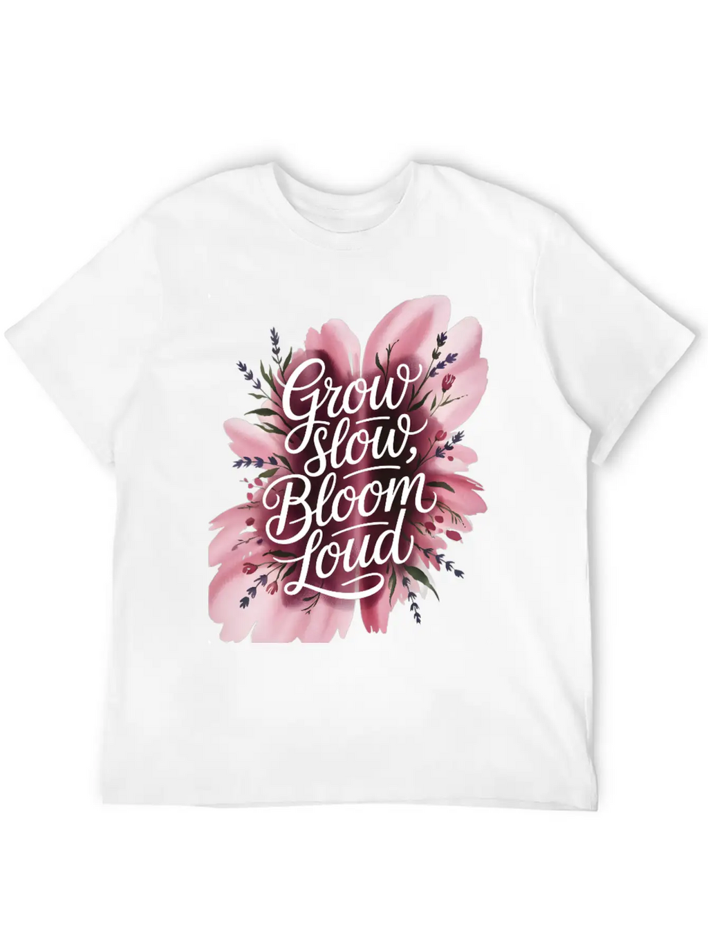 Loud Bloom Minimal Script "Grow Slow, Bloom Loud. Stylish Everyday T-Shirt – Unisex Basic Cotton Tee