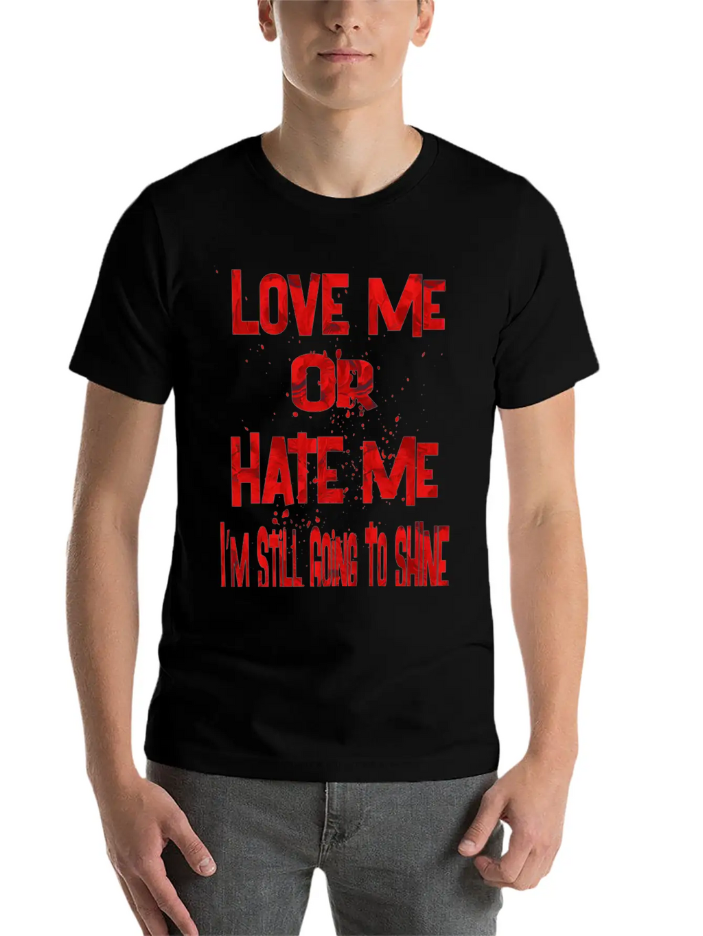 Love Or Hate Me Stylish Everyday T-Shirt – Unisex Basic Cotton Tee