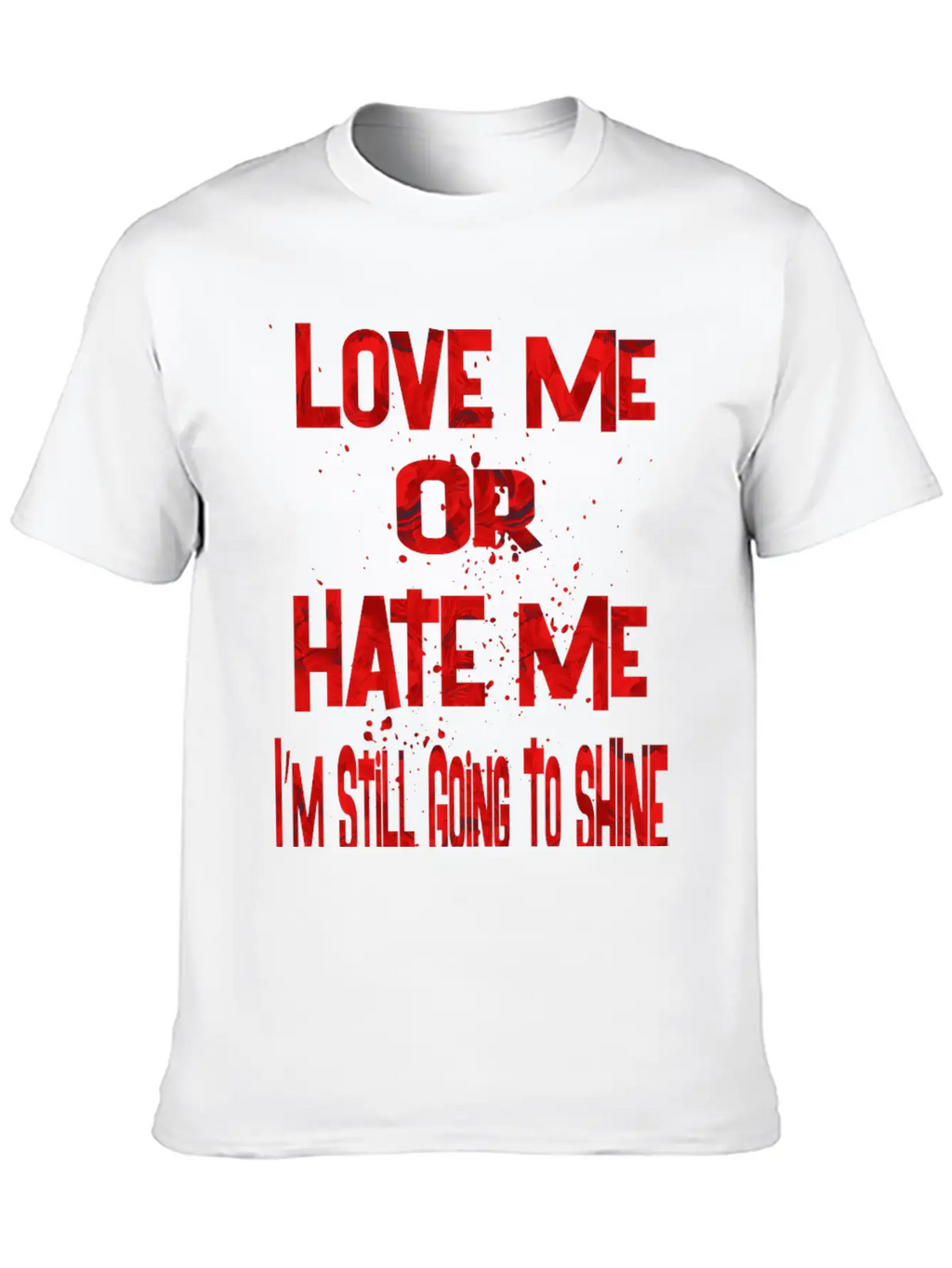 Love Or Hate Me Stylish Everyday T-Shirt – Unisex Basic Cotton Tee