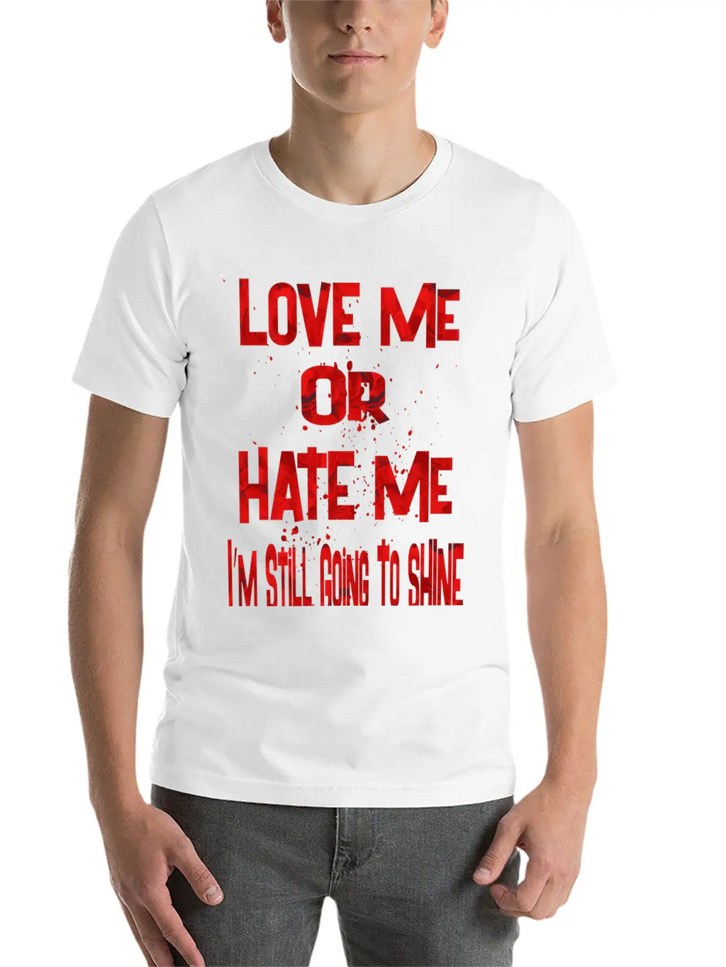 Love Or Hate Me Stylish Everyday T-Shirt – Unisex Basic Cotton Tee