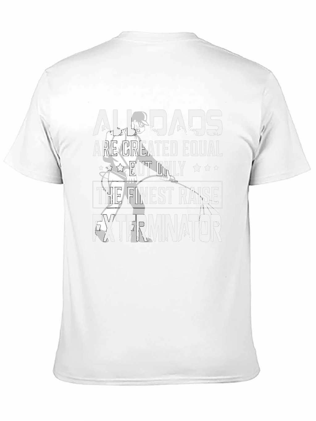 Finest Dads Raise Exterminators T-Shirt