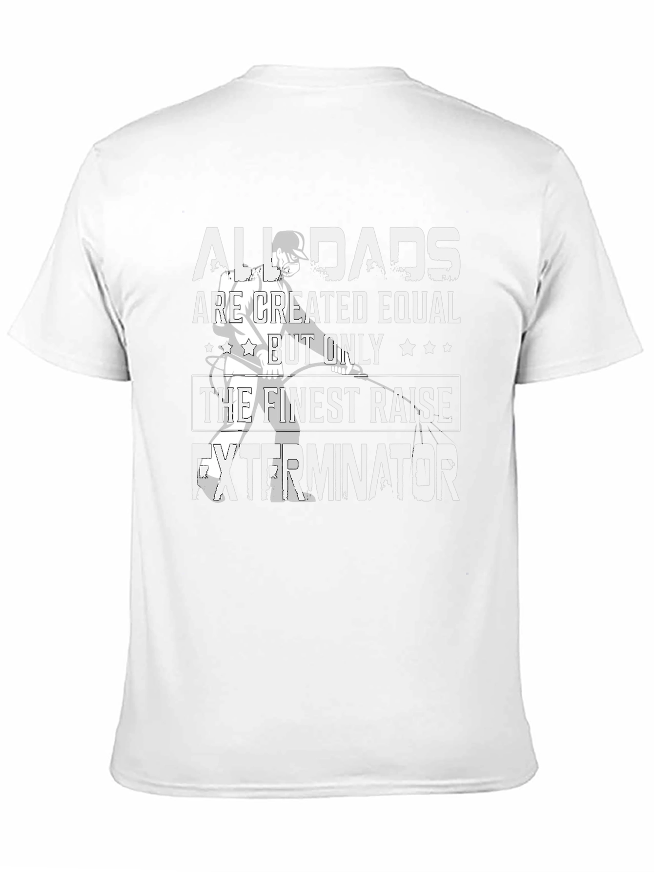 Finest Dads Raise Exterminators T-Shirt