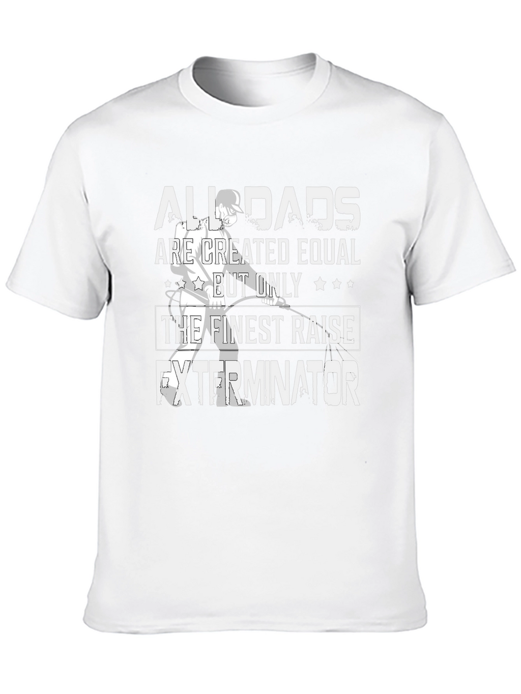 Finest Dads Raise Exterminators T-Shirt
