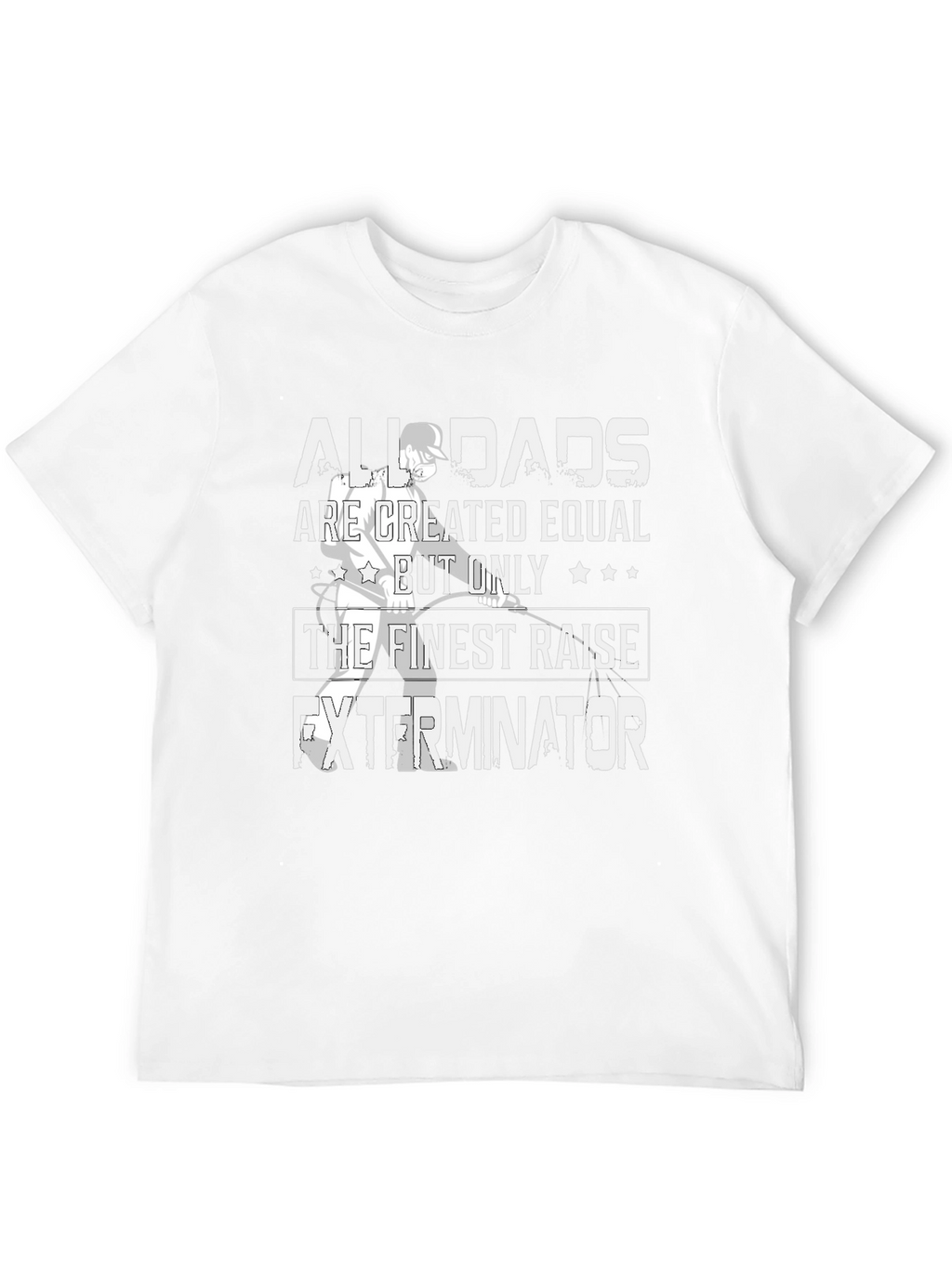Finest Dads Raise Exterminators T-Shirt