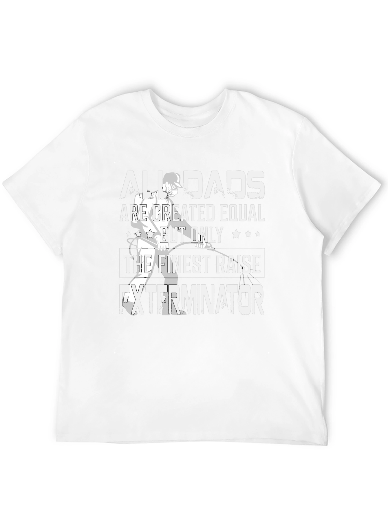 Finest Dads Raise Exterminators T-Shirt