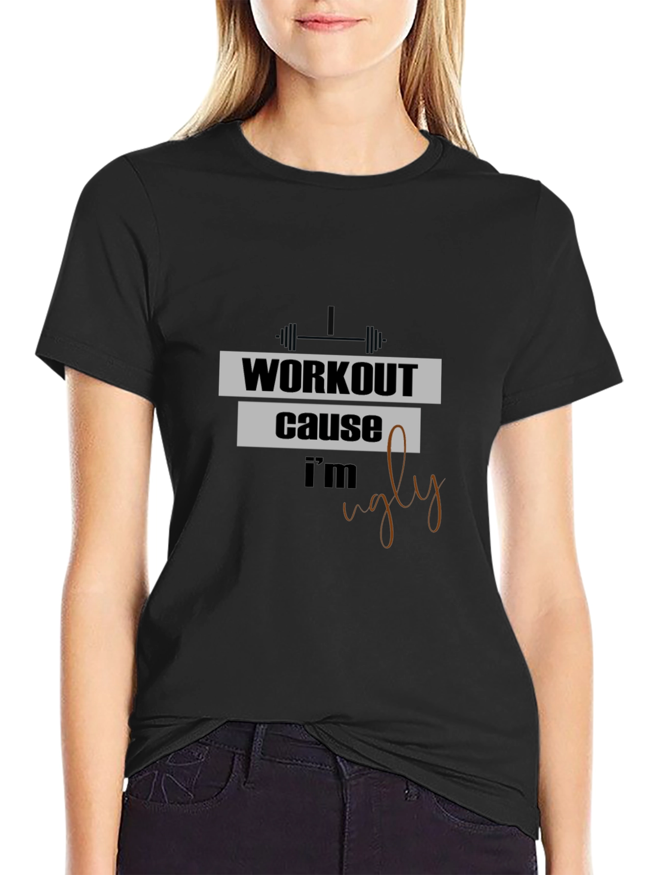 Workout Because Im Ugly T-Shirt
