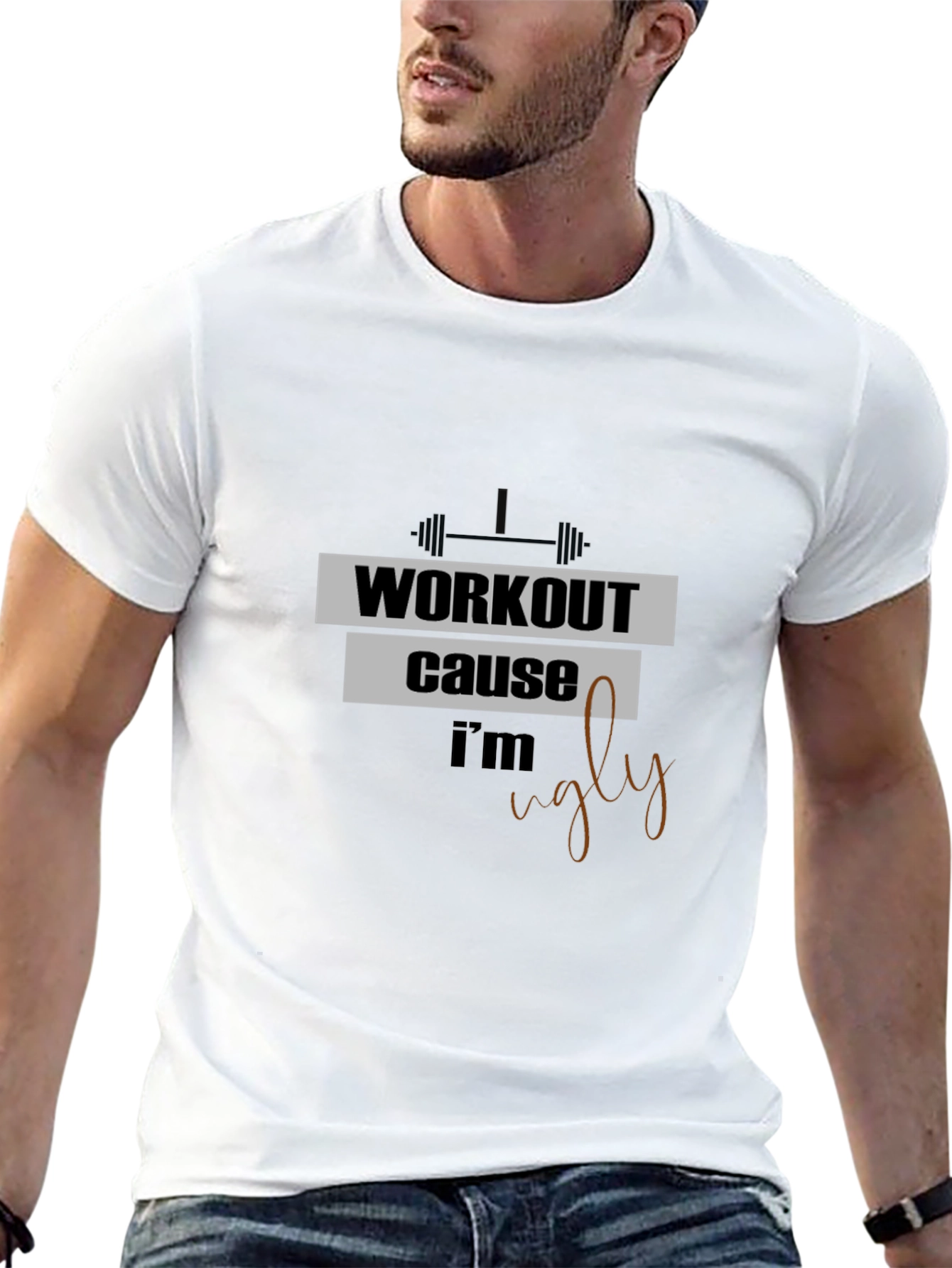 Workout Because Im Ugly T-Shirt