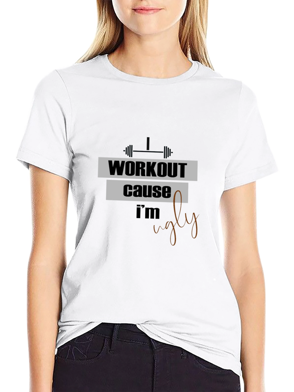 Workout Because Im Ugly T-Shirt