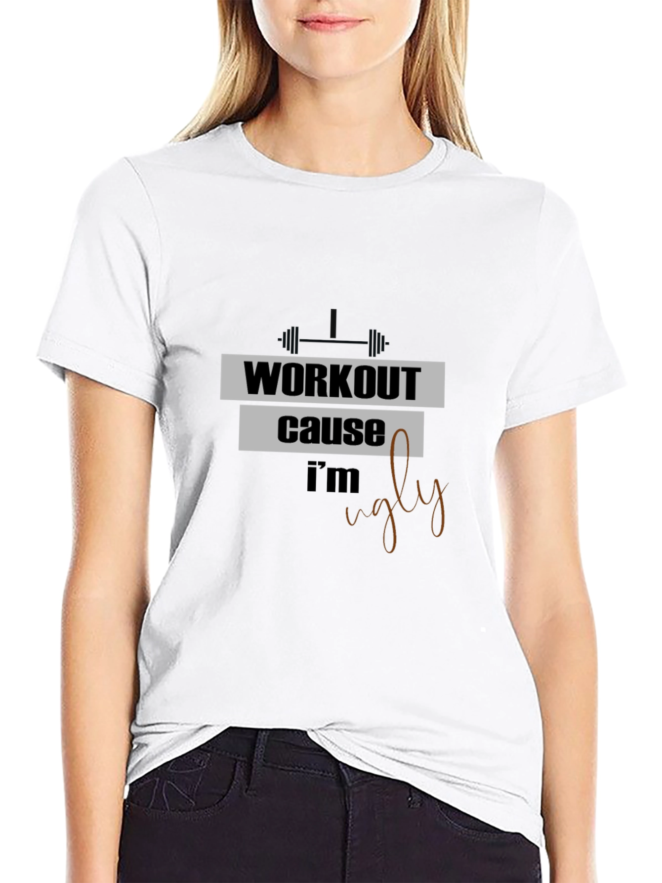 Workout Because Im Ugly T-Shirt