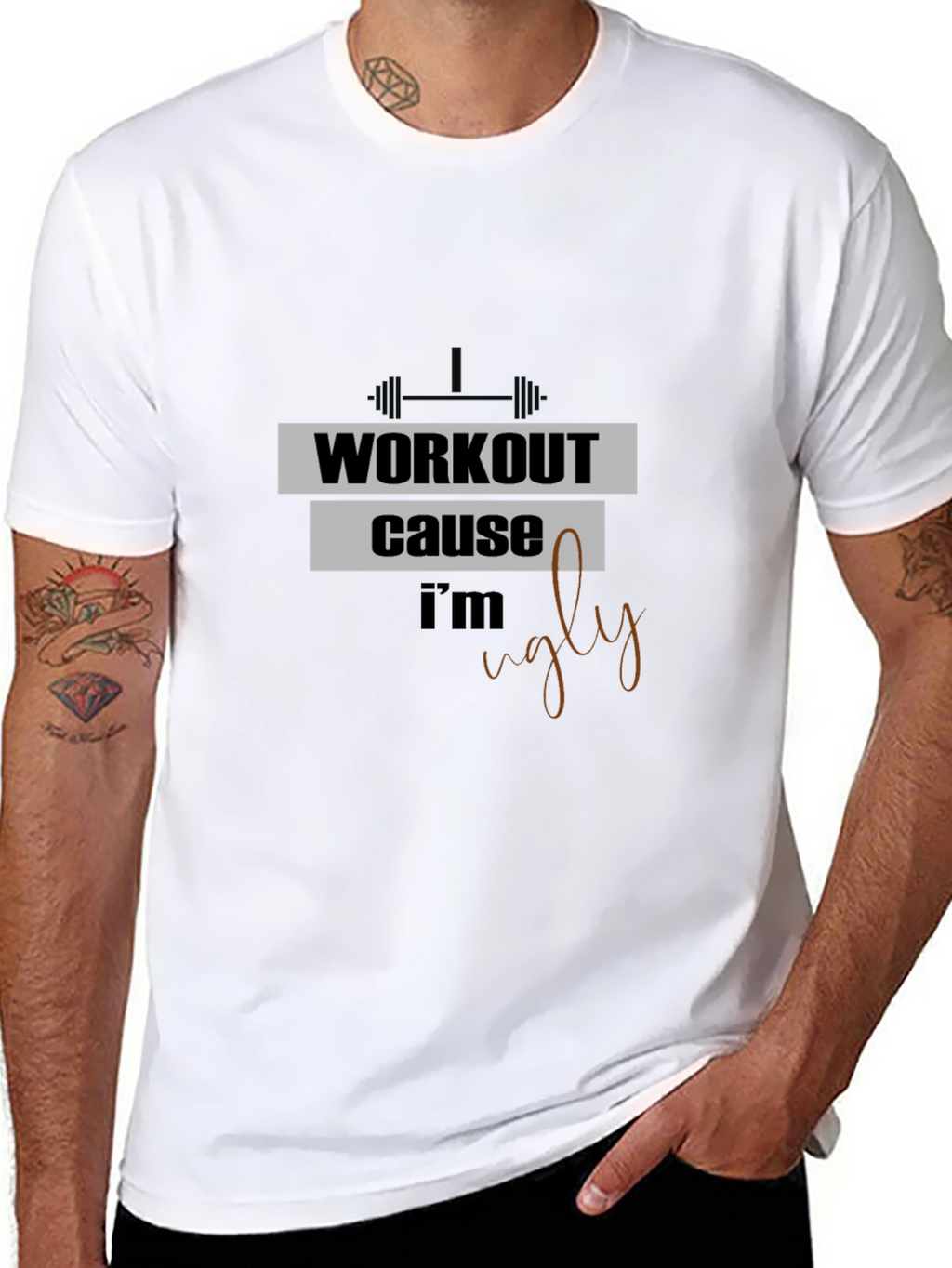 Workout Because Im Ugly T-Shirt