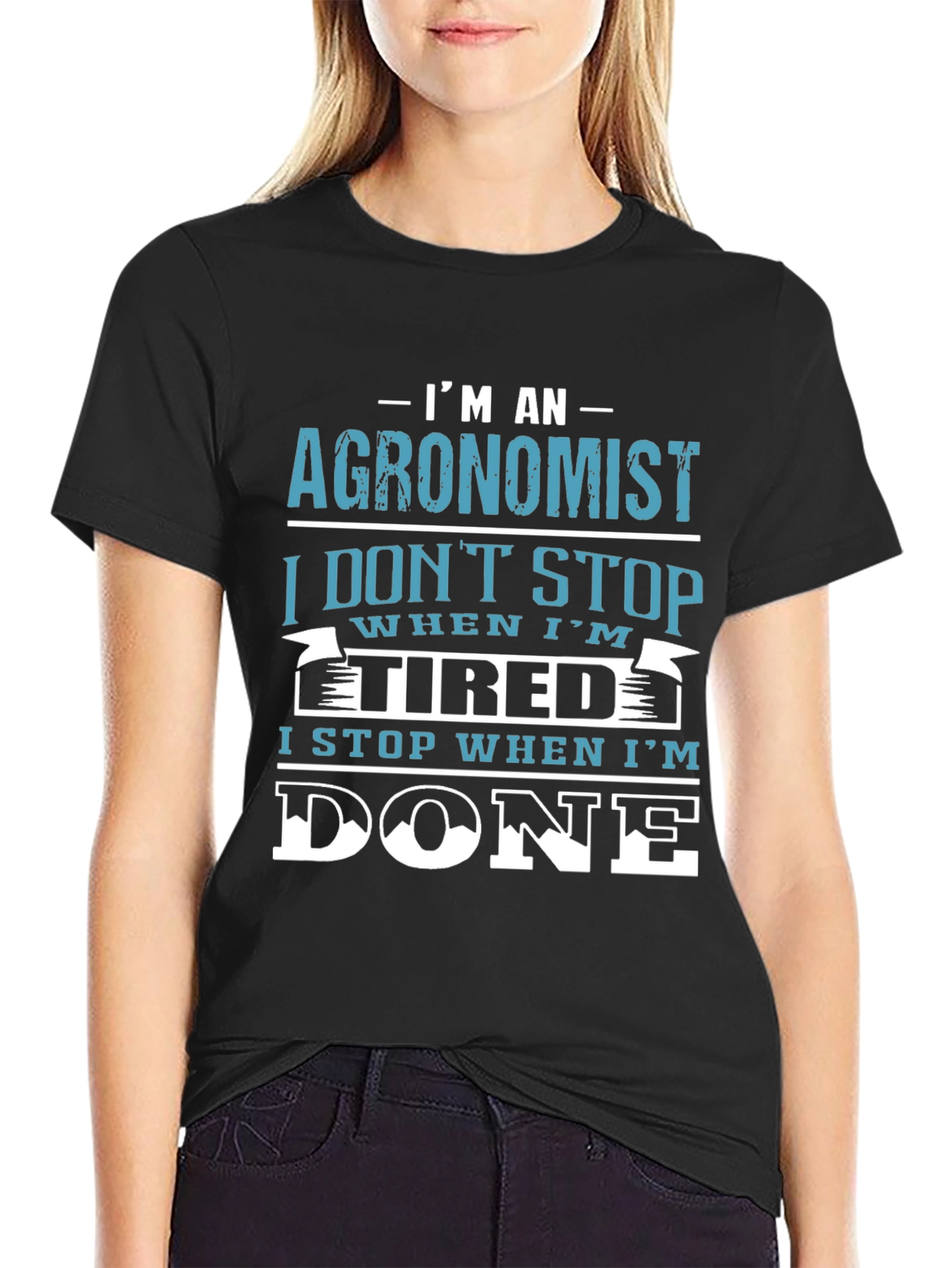 Agronomist T-Shirt: I Stop When Im Done