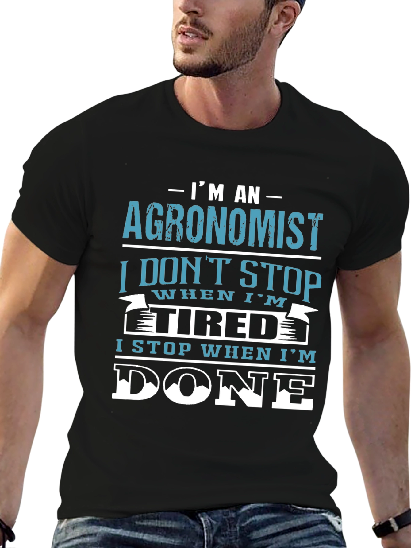 Agronomist T-Shirt: I Stop When Im Done