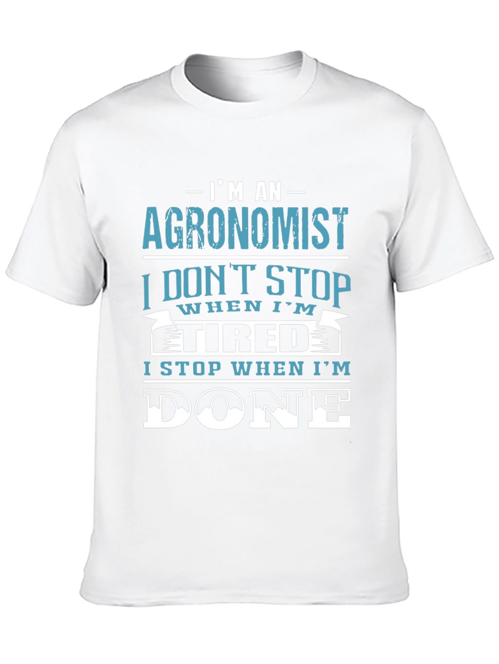 Agronomist T-Shirt: I Stop When Im Done