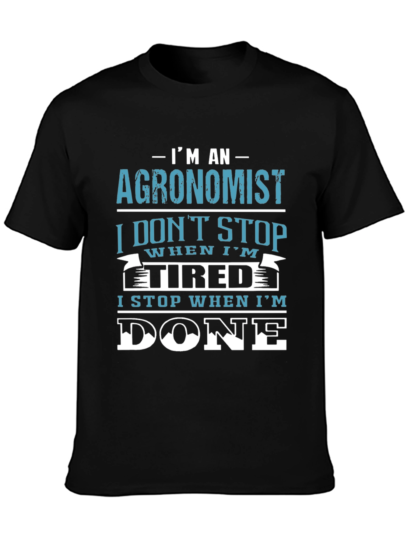 Agronomist T-Shirt: I Stop When Im Done