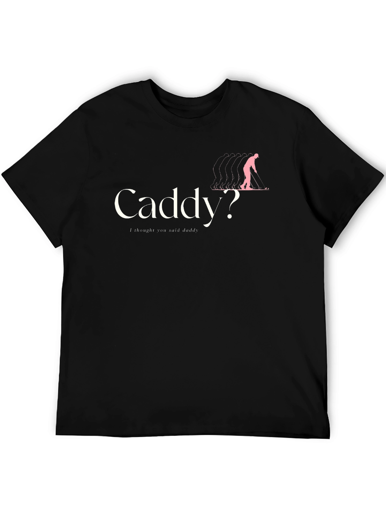 Caddy? T-Shirt - Humorous Golfing Apparel