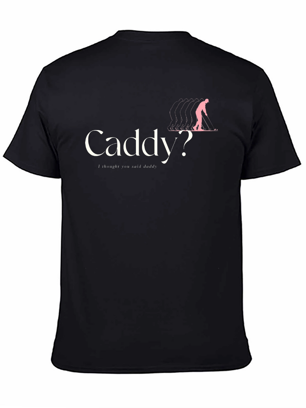 Caddy? T-Shirt - Humorous Golfing Apparel