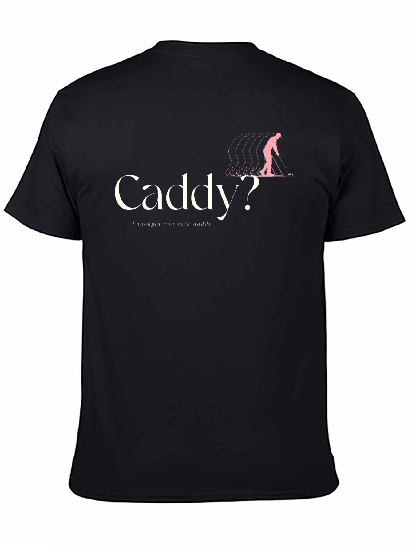 Caddy? T-Shirt - Humorous Golfing Apparel