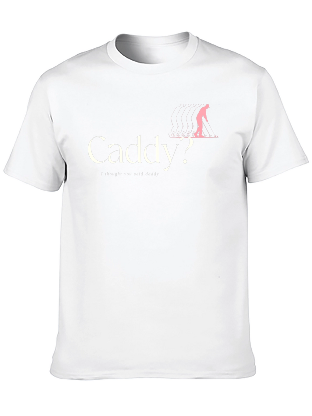 Caddy? T-Shirt - Humorous Golfing Apparel
