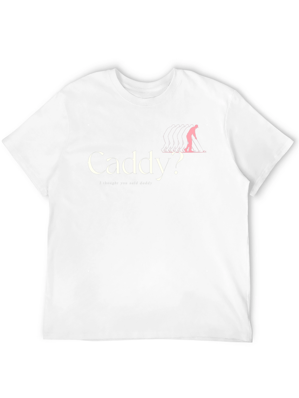 Caddy? T-Shirt - Humorous Golfing Apparel